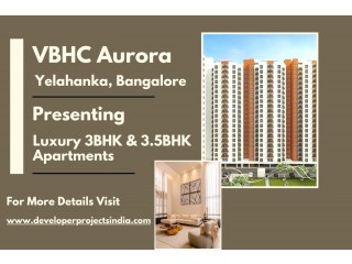 VBHC Aurora - Embrace Opulence and Modern Living in Exclusive Residences in Yelahanka, Bangalore